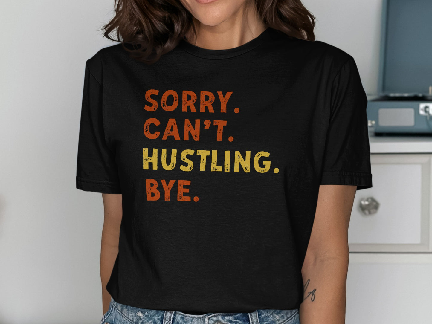Sorry Can't Hustling Bye Statement T-shirt product type